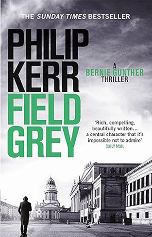 Field Grey: A Bernie Gunther Novel 